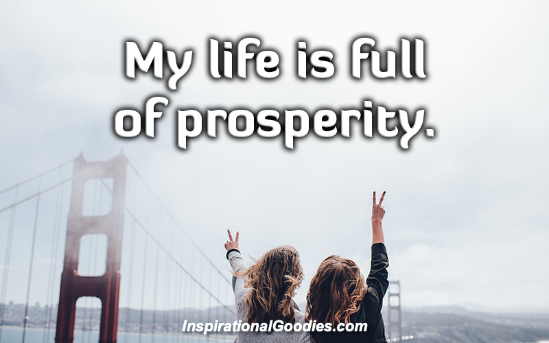 My life is full of prosperity.