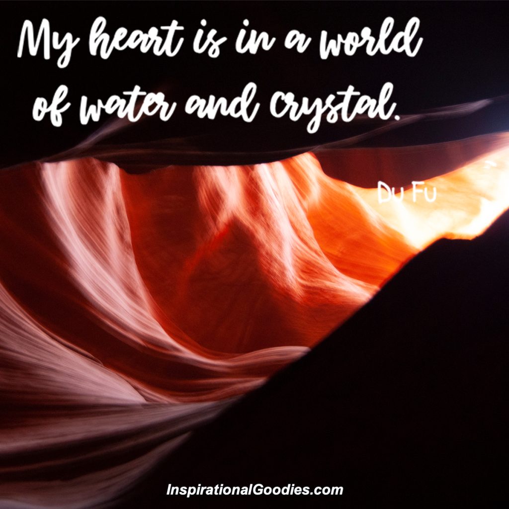 My heart is in a world of water and crystal.
