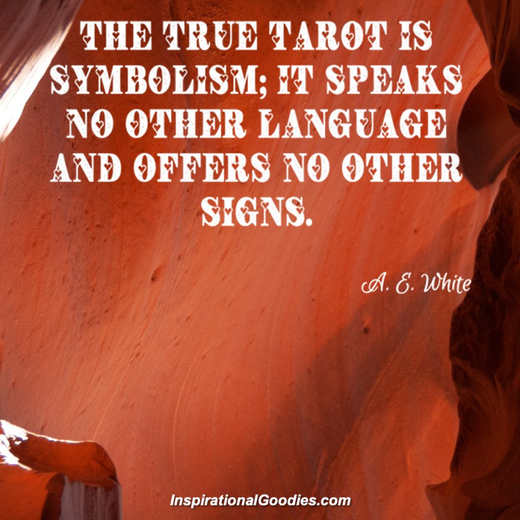 The true tarot is symbolism: it speaks no other language and offers no other signs.