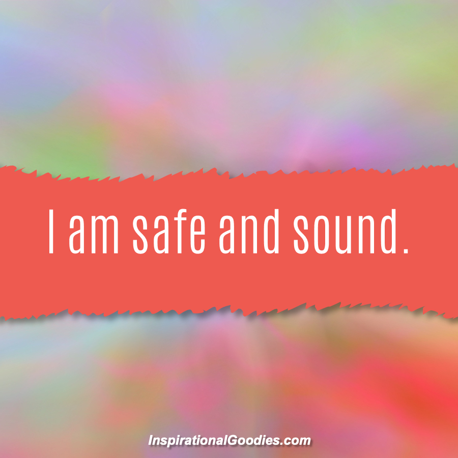 I am safe and sound.
