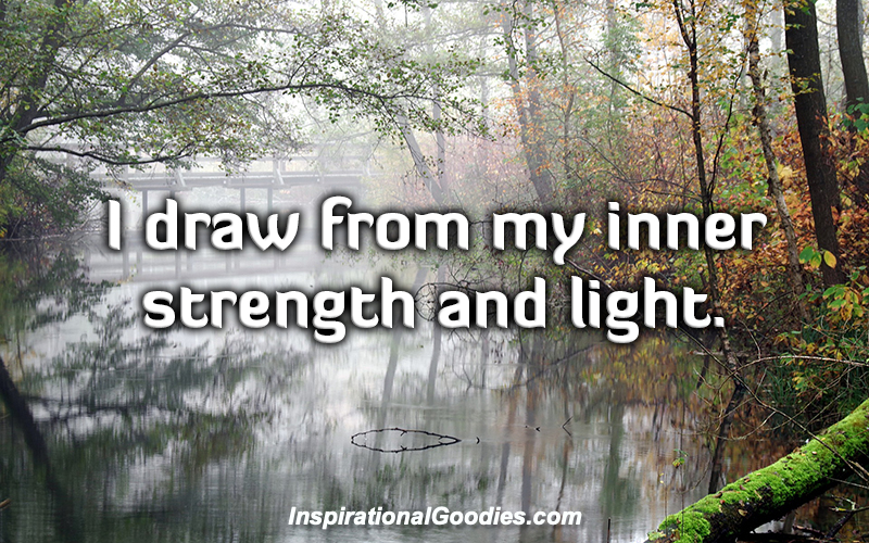 I draw from my inner strength and light