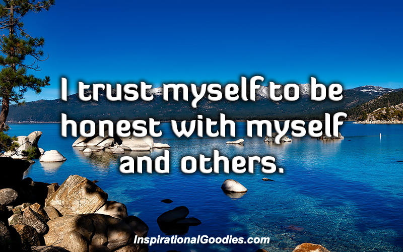 I trust myself to be honest with myself and others
