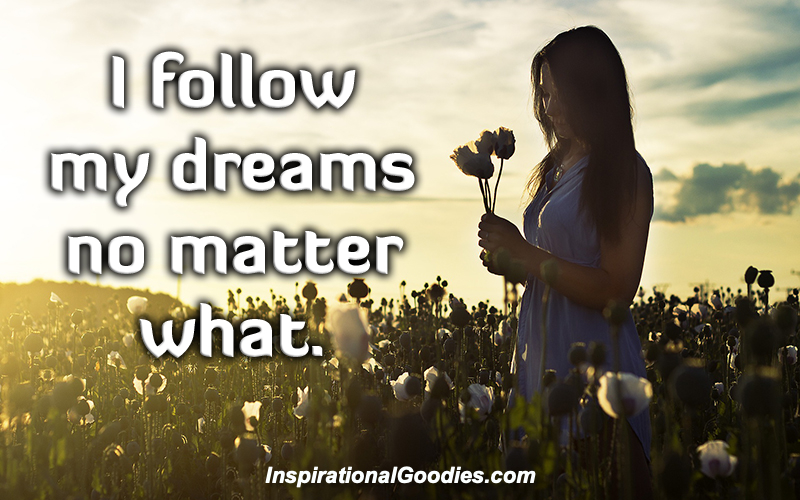 I follow my dreams no matter what