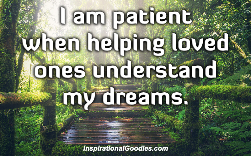 I am patient when helping loved ones understand my dreams.