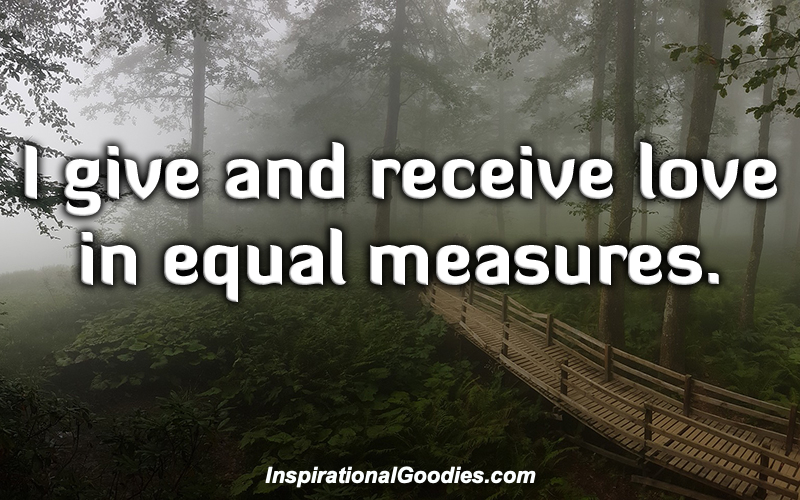 I give and receive love in equal measures.